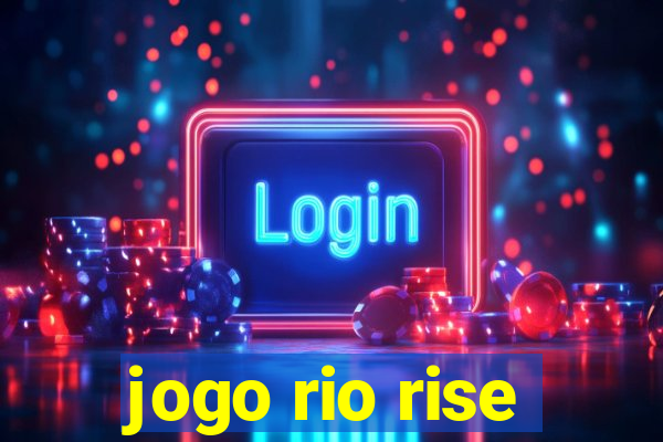 jogo rio rise